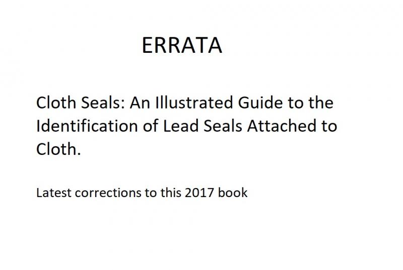 "Errata & Addendum to Cloth Seals: An Illustrated Guide to the Identification of Lead Seals Attached to Cloth"
