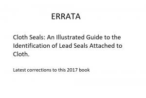 "Errata & Addendum to Cloth Seals: An Illustrated Guide to the Identification of Lead Seals Attached to Cloth"
