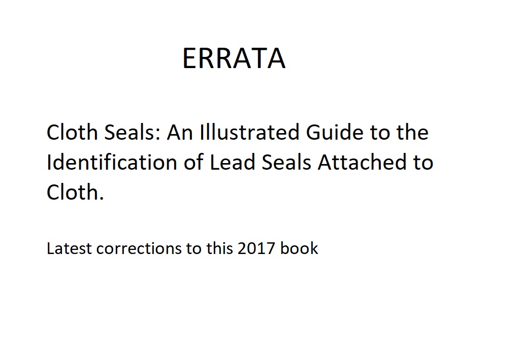 "Errata & Addendum to  Cloth Seals: An Illustrated Guide to the Identification of Lead Seals Attached to Cloth"